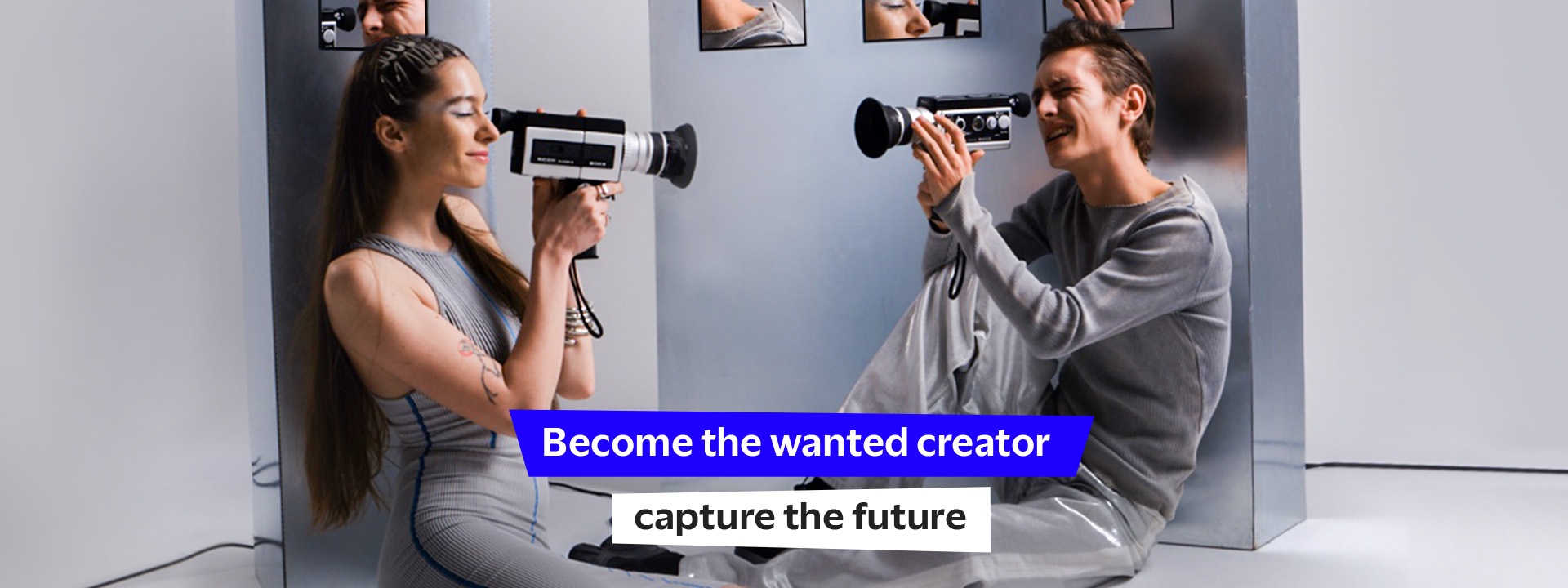 Become the wanted creator. Capture the future